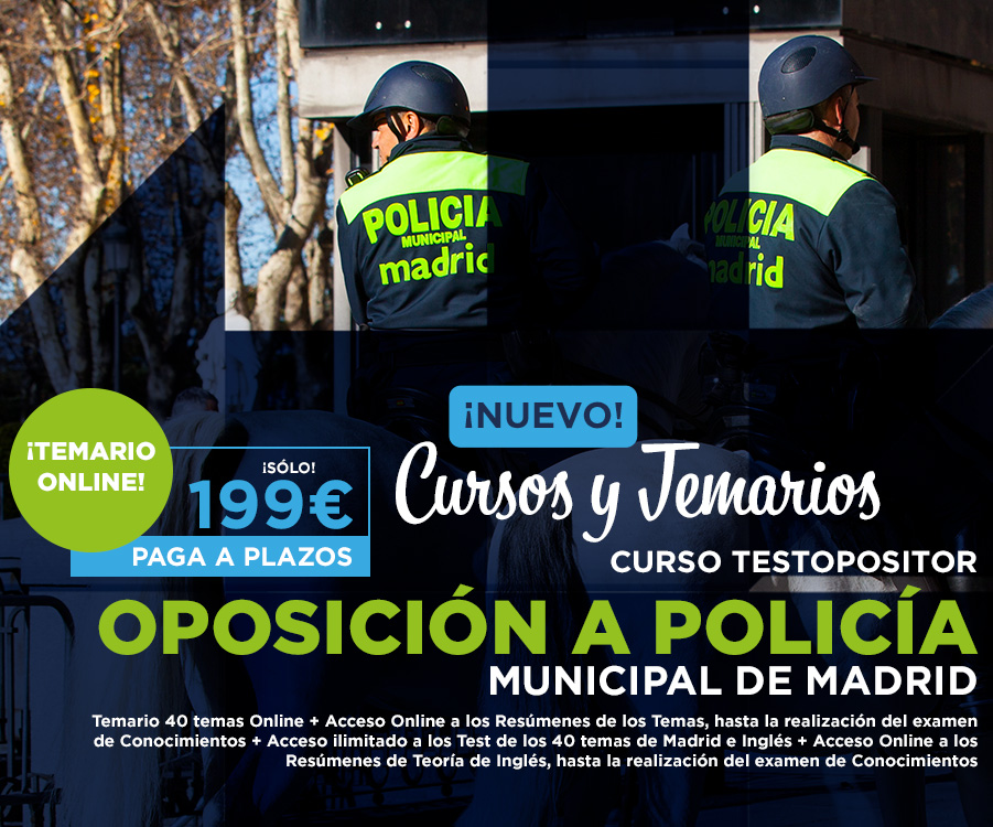 CURSO TESTOPOSITOR OPOSICIÓN A POLICÍA MUNICIPAL DE MADRID. VISUALIZACIÓN ONLINE 