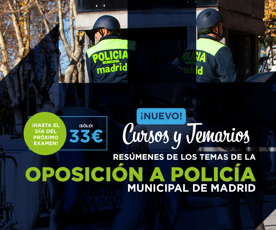 RESÚMENES DE LOS TEMAS DE LA OPOSICIÓN A POLICÍA MUNICIPAL DE MADRID. ¡HASTA EL DÍA DEL PRÓXIMO EXAMEN!