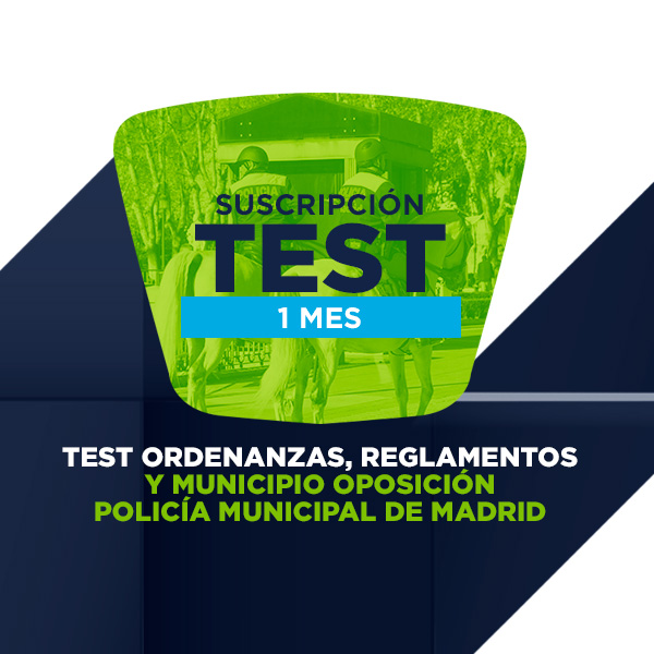 Suscríbete 1 Mes a los Test de Ordenanzas, Reglamentos y Municipio de la Oposición a Policía Municipal de Madrid.