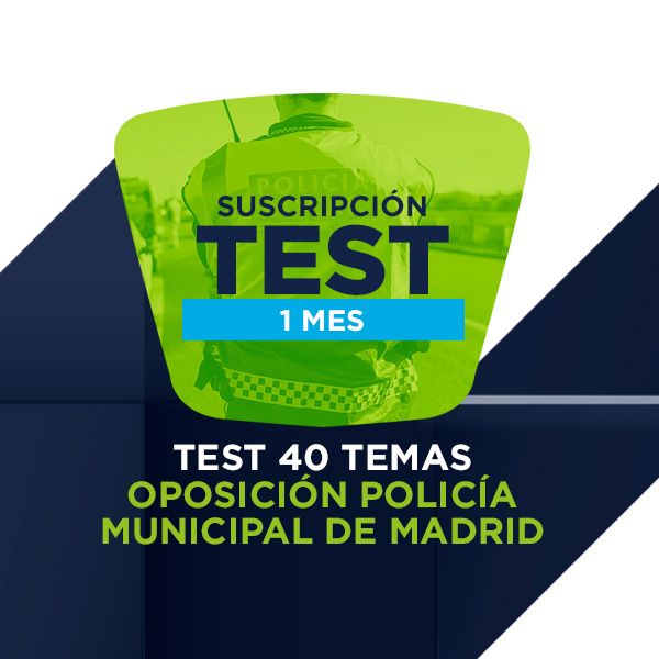 Suscríbete 1 Mes a los Test de los 40 temas de la Oposición Policía Municipal de Madrid.